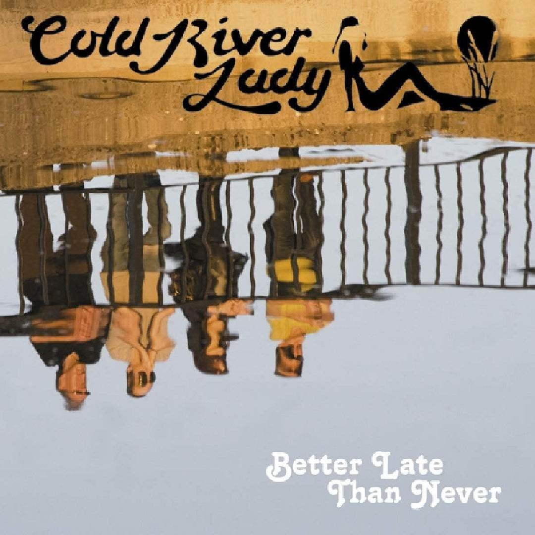 Cold River Lady - Better Late Than Never [Audio CD]