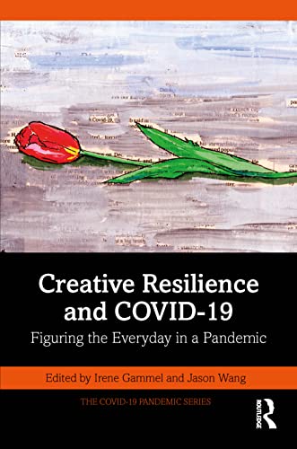 Creative Resilience and COVID-19: Figuring the Everyday in a Pandemic (The COVID [Paperback ]