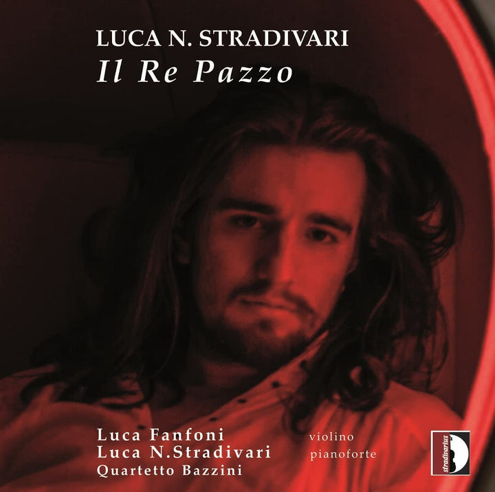 Luca N. Stradivari - Stradivari: Il Re Pazzo [Luca N. Stradivari; Luca Fanfoni; Quartetto Bazzini] [Stradivarius: STR37175] [Audio CD]