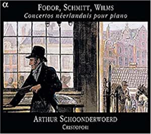 Fodor; Schmitt; Wilms: Dutch Piano Concertos (Concertos néerlandais pour piano) /Schoonderwoerd · Ensemble Cristofori [Audio CD]