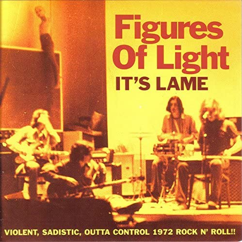 Figures of Light - It's Lame: Violent, Sadistic, Outta Control 1972 Rock N' Roll!! [Vinyl]